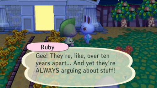 Ruby: Gee! They're, like, over ten years apart... And yet they're ALWAYS arguing about stuff!