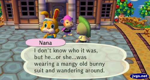 Nana, standing behind Zipper: I don't know who it was, but he...or she...was wearing a mangy old bunny suit and wandering around.