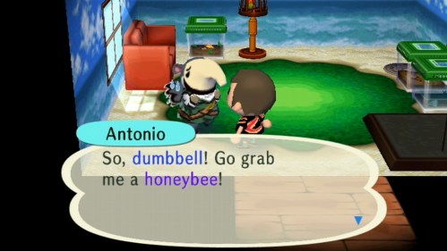Antonio: So, dumbbell! Go grab me a honeybee!
