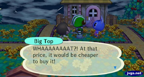 Big Top: WHAAAAAAAAT?! At that price, it would be cheaper to buy it!