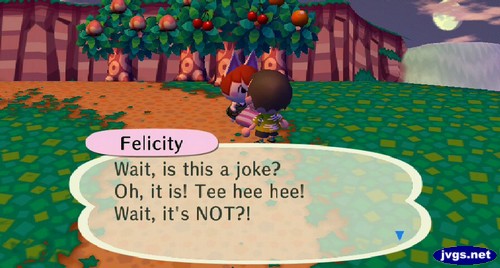 Felicity: Wait, is this a joke? Oh, it is! Tee hee hee! Wait, it's NOT?!