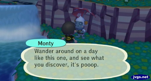 Monty: Wander around on a day like this one, and see what you discover, it's pooop.