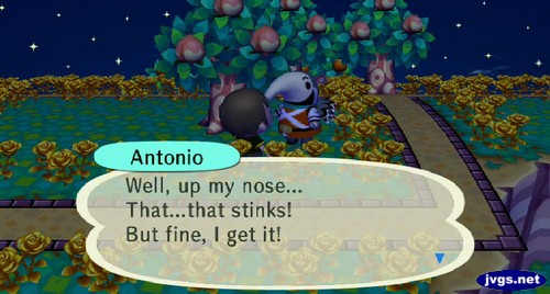 Antonio: Well, up my nose... That...that stinks! But fine, I get it!