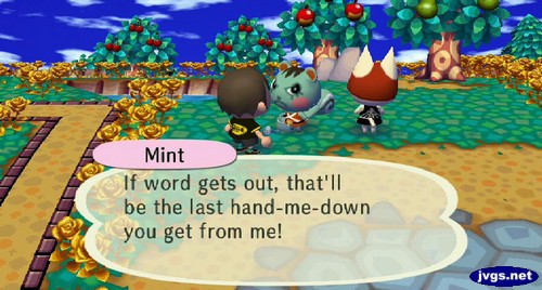 Mint: If word gets out, that'll be the last hand-me-down you get from me!