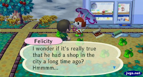 Felicity: I wonder if it's really true that he had a shop in the city a long time ago? Hmmmm...