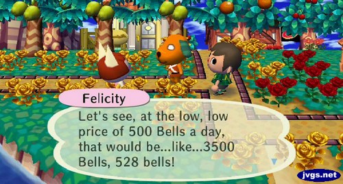 Felicity: Let's see, at the low, low price of 500 bells a day, that would be...like...3500 bells, 528 bells!