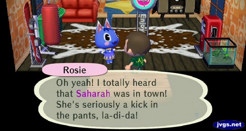 Rosie: Oh yeah! I totally heard that Saharah was in town! She's seriously a kick in the pants, la-di-da!