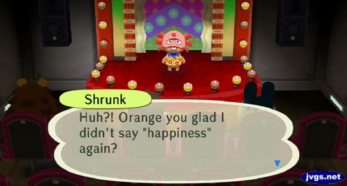 Shrunk: Huh?! Orange you glad I didn't say happiness again?