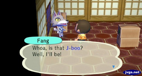 Fang: Whoa, is that J-boo? Well, I'll be!