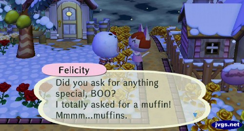 Felicity: Did you ask for anything special, BOO? I totally asked for a muffin! Mmmm...muffins.