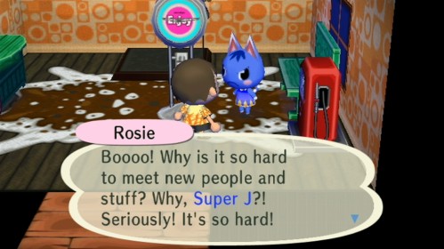 Rosie: Boooo! Why is it so hard to meet new people and stuff? Why, Super J?! Seriously! It's so hard!