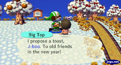 Big Top: I propose a toast, J-boo. To old friends in the new year!