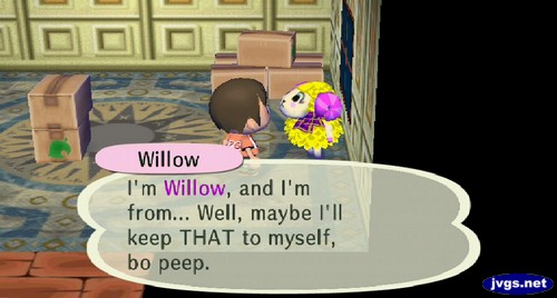 Willow: I'm Willow, and I'm from... Well, maybe I'll keep THAT to myself, bo peep.