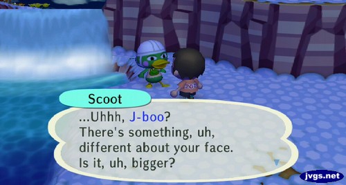 Scoot: ...Uhhh, J-boo? There's something, uh, different about your face. Is it, uh, bigger?