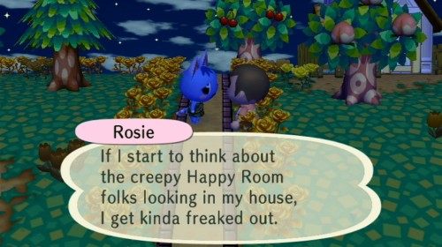 Rosie: If I start to think about the creepy Happy Room folks looking in my house, I get kinda freaked out.