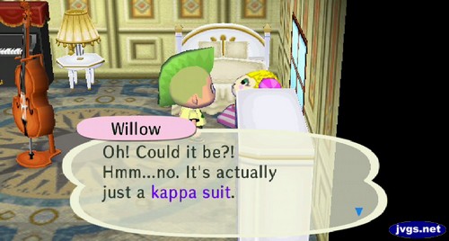 Willow: Oh! Could it be?! Hmm...no. It's actually just a kappa suit.