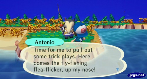 Antonio: Time for me to pull out some trick plays. Here comes the fly-fishing flea-flicker, up my nose!