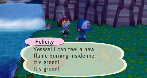 Felicity: Yessss! I can feel a new flame burning inside me! It's green! It's green!