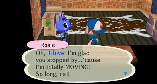 Rosie: Oh, J-love! I'm glad you stopped by...'cause I'm totally MOVING! So long, cat!