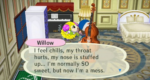 Willow: I feel chills, my throat hurts, my nose is stuffed up... I'm normally SO sweet, but now I'm a mess.