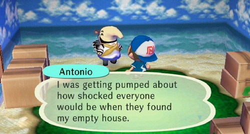 Antonio: I was getting pumped about how shocked everyone would be when they found my empty house.