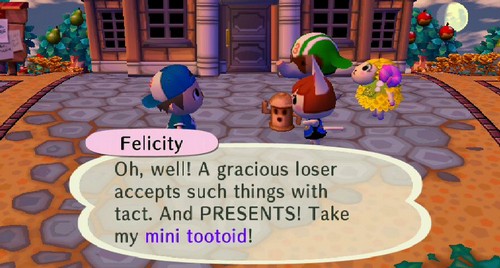 Felicity: Oh, well! A gracious loser accepts such things with tact. And PRESENTS! Take my mini tootoid!