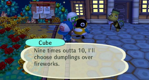 Cube: Nine times outta 10, I'll choose dumplings over fireworks.
