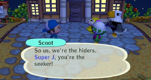 Scoot: So us, we're the hiders. Super J, you're the seeker!