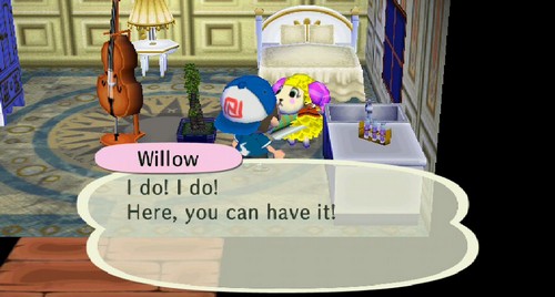 Willow: I do! I do! Here, you can have it!