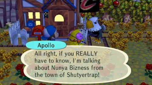 Apollo: All right, if you REALLY have to know, I'm talking about Nunya Bizness from the town of Shutyertrap!