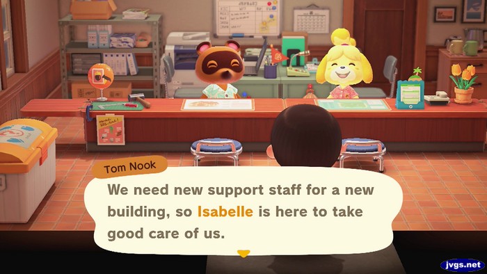 Tom Nook: We need new support staff for a new building, so Isabelle is here to take good care of us.
