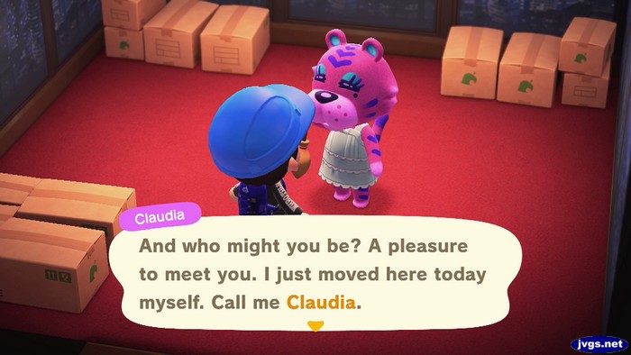 Claudia: And who might you be? A pleasure to meet you. I just moved here today myself. Call me Claudia.