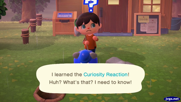 I learned the curiosity reaction! Huh? What's that? I need to know!
