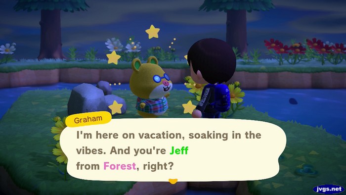 Graham: I'm here on vacation, soaking in the vibes. And you're Jeff from Forest, right?