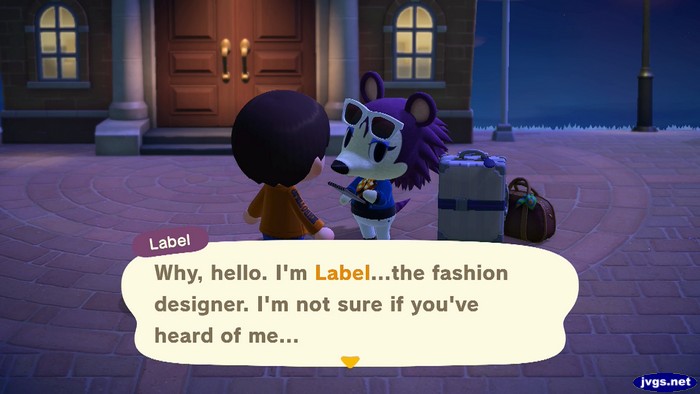Label: Why, hello. I'm Label...the fashion designer. I'm not sure if you've heard of me...