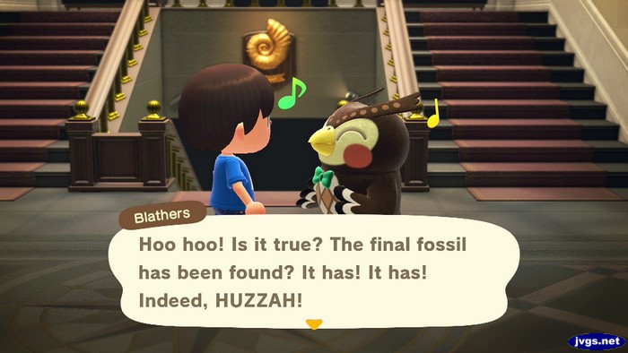Blathers: Hoo hoo! Is it true? The final fossil has been found? It was! It has! Indeed, HUZZAH!