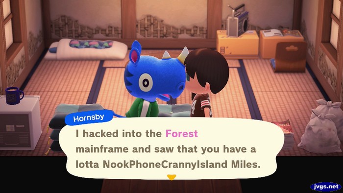 Hornsby: I hacked into the Forest mainframe and saw that you have a lotta NookPhoneCrannyIsland Miles.