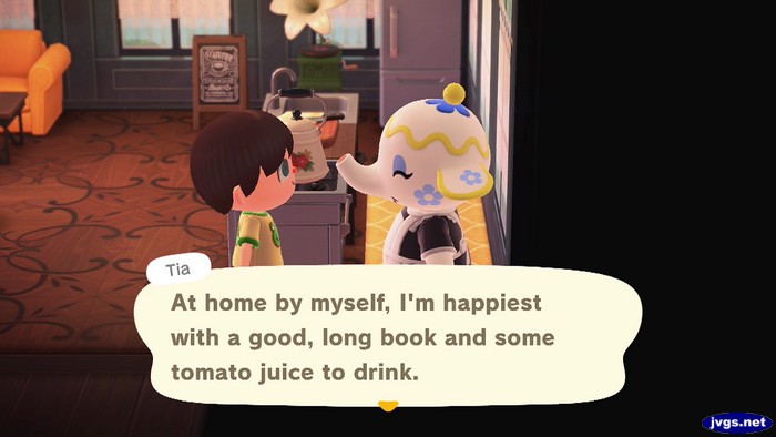 Tia: At home by myself, I'm happiest with a good, long book and some tomato juice to drink.