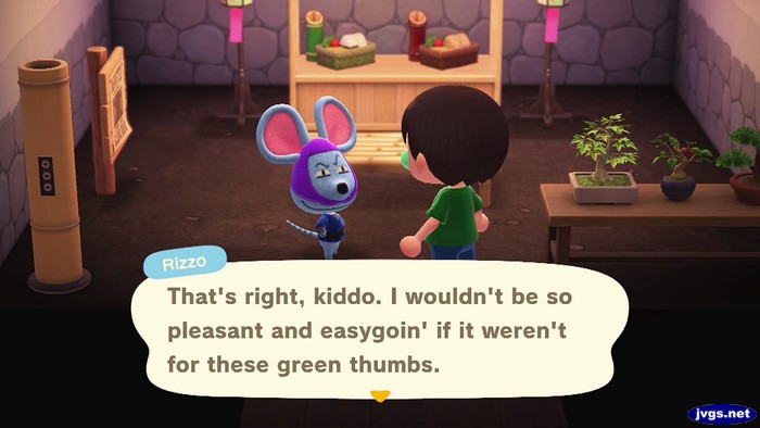 Rizzo: That's right, kiddo. I wouldn't be so pleasant and easygoin' if it weren't for these green thumbs.