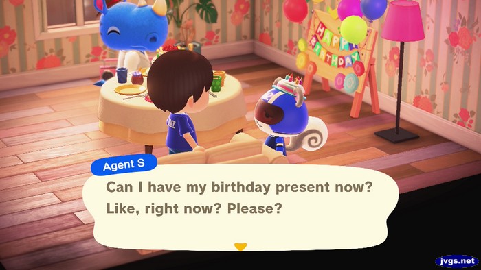 Agent S: Can I have my birthday present now? Like, right now? Please?