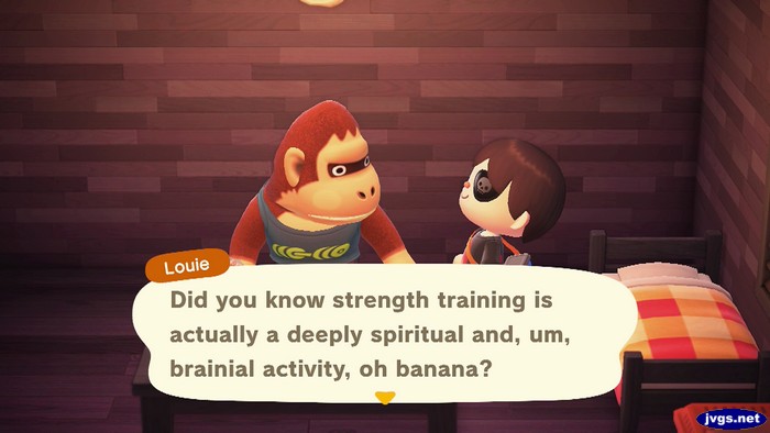 Louie: Did you know strength training is actually a deeply spiritual and, um, brainial activity, oh banana?