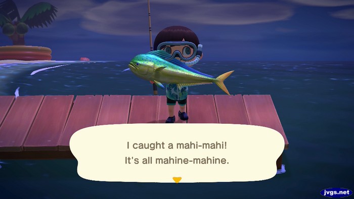 I caught a mahi-mahi! It's all mahine-mahine.