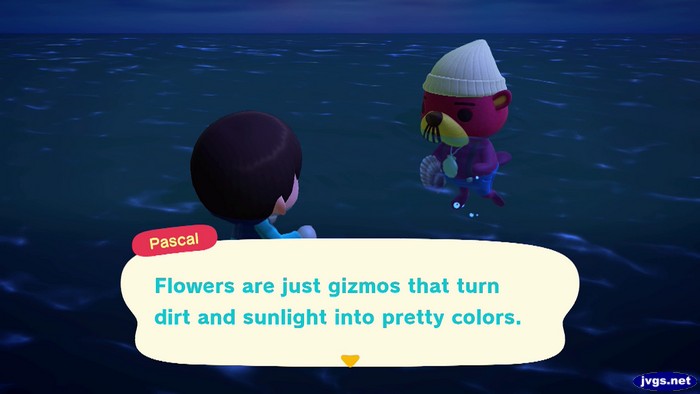 Pascal: Flowers are just gizmos that turn dirt and sunlight into pretty colors.