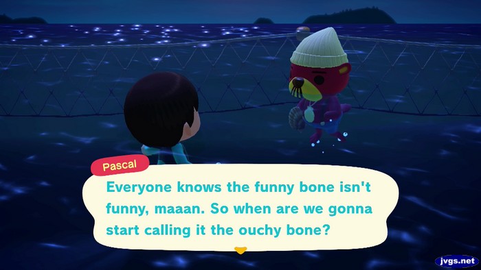 Pascal: Everyone knows the funny bons isn't funny, maaan. So when are we gonna start calling it the ouchy bone?