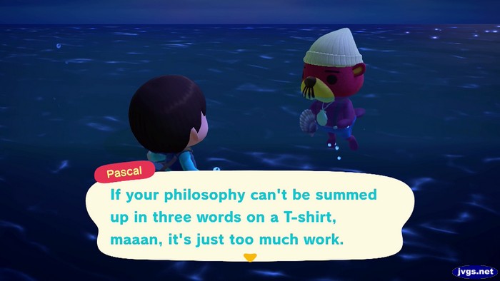 Pascal: If your philosophy can't be summed up in three words on a T-shirt, maaan, it's just too much work.