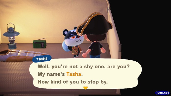 Tasha: Well, you're not a shy one, are you? My name's Tasha. How kind of you to stop by.