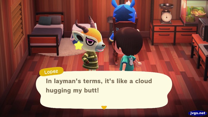 Lopez: In layman's terms, it's like a cloud hugging my butt!
