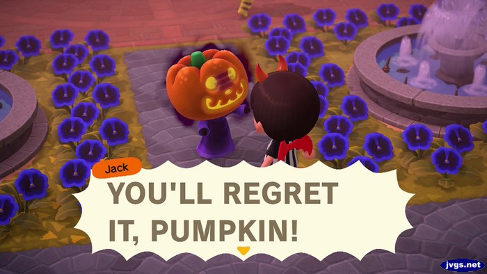 Jack: YOU'RE REGRET IT, PUMPKIN!