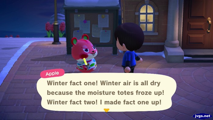 Apple: Winter fact one! Winter air is all dry because the moisture tots froze up! Winter fact two! I made fact one up!