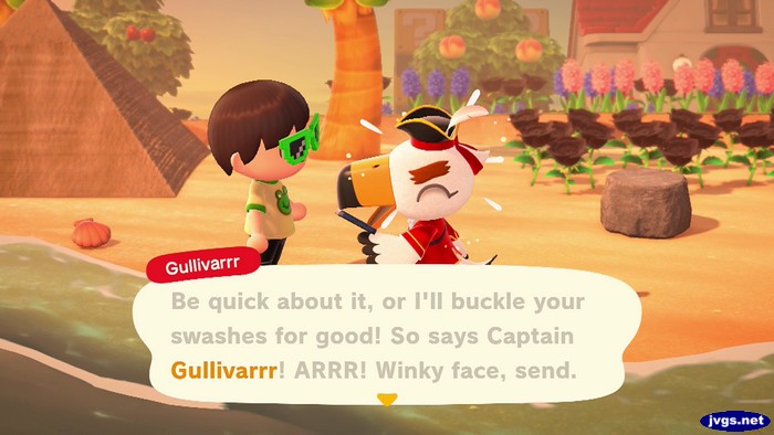 Gullivarrr: Be quick about it, or I'll buckle your swashes for good! So says Captain Gullivarrr! ARRR! Winky face, send.